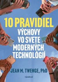 10 pravidiel výchovy vo svete moderných technológií - Jean Twenge 1