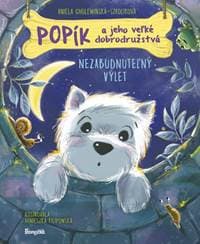 Popík a jeho veľké dobrodružstvá 6: Nezabudnuteľný výlet - Cholewińska-Szkolik,Agnieszka Filipowska Aniela