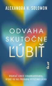 Odvaha skutočne ľúbiť - Solomon Alexandra H.