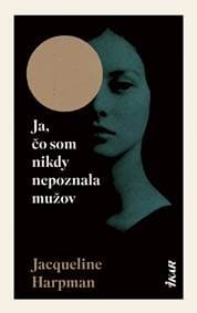 Ja, čo som nikdy nepoznala mužov - Harpman Jacqueline 1