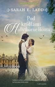 Pod krídlami Hollythorne House - Ladd Sarah E.