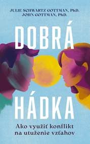 Dobrá hádka: Ako využiť konflikt na utuženie vzťahov - Schwartz Gottman, PhD., John M. Gottman Julie