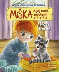 Miška a jej malí pacienti 18: Noví známi - Cholewińska-Szkolik,Agnieszka Filipowska Aniela