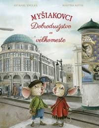 Myšiakovci: Dobrodružstvo vo veľkomeste - Engler, Martina Matos Michael 1