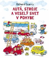 Autá, stroje a veselý svet v pohybe - Scarry Richard