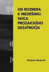 Od Roznera k Medešimu: Skica prozaického desaťročia - Vladimír Barborík 1