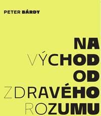 Peter Bárdy: Na východ od zdravého rozumu - Bárdy Peter 1
