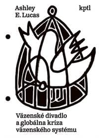 Väzenské divadlo a globálna kríza väzenského systému - Ashley E. Lucas