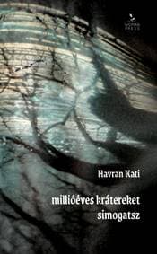 Millióéves krátereket simogatsz - Havran Kati 1