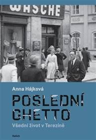Poslední ghetto - Anna Hájková