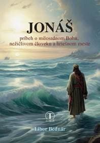 Jonáš - príbeh o milosrdnom Bohu, nežičlivom človeku a hriešnom meste - Libor Bernár