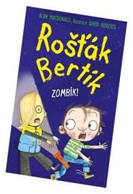 Rošťák Bertík Zombík! - Alan MacDonald, David Roberts