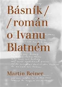 Básník / Román o Ivanu Blatném - Martin Reiner