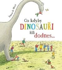 Co kdyby dinosauři žili dodnes... - Emma de Woot 1