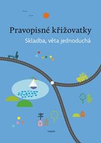 Pravopisné křižovatky Skladba, věta jednoduchá - Zdeněk Topil, Dagmar Chroboková, Kristýna Tučková 1