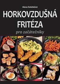 Horkovzdušná fritéza pro začátečníky - Alena Doležalová 1