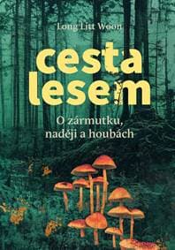 Cesta lesem - O houbách, zármutku a naději - Woon Long Litt