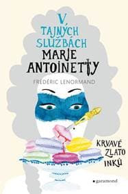 V tajných službách Marie Antoinetty: Krvavé zlato Inků - Frédéric Lenormand 1