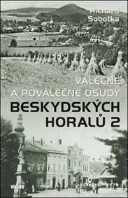 Válečné a poválečné osudy beskydských horalů - Richard Sobotka