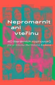 Nepromarnit ani vteřinu - Simona Martínková-Racková