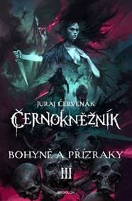 Černokněžník Bohyně a přízraky - Juraj Červenák