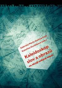 Kaleidoskop slov a obrazů - Gabriela Maria Ganczarczyk, Kateřina Korábková
