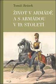 Život v armádě a s armádou v 19. století - Tomáš Jiránek 1