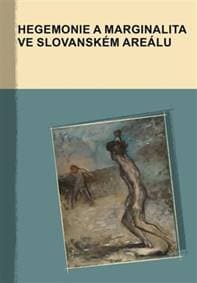 Hegemonie a marginalita ve slovanském areálu - Marek Příhoda, Jan Dubecký, Cyril Šolle