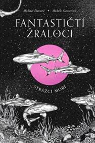 Fantastičtí žraloci - Michael Stavarič, Michéle Ganserová