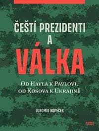 Čeští prezidenti a válka - Lubomír Kopeček