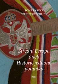 Střední Evropa aneb Historie jednoho pomníku - Tomáš Kafka, Bernhard Schlink 1