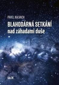 Blahodárná setkání nad záhadami duše - Pavel Kalvach 1