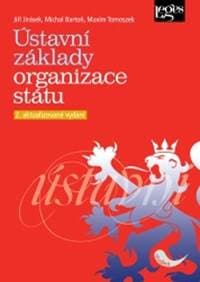 Ústavní základy organizace státu - Jiří Jirásek, Michal Bartoň, Maxim Tomoszek