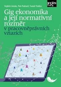 Gig ekonomika a její normativní rozměr v pracovněprávních vztazích - Vojtěch Jirásko, Petr Podrazil, Tomáš Tintěra