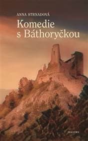 Komedie s Báthoryčkou - Anna Strnadová 1