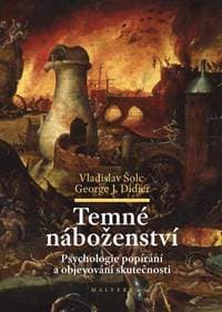 Temné náboženství - Psychologie popírání a objevování skutečnosti - Šolc, George J. Didier Vladislav 1