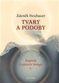 Tvary a podoby - Kapitoly z eidetické biologie I. - Neubauer Zdeněk