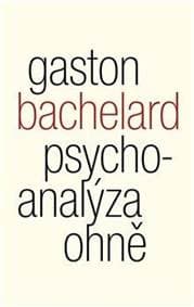 Psychoanalýza ohně - Bachelard Gaston 1