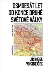 Osmdesát let od konce druhé světové války - Jiří Weigl, Ivo Strejček