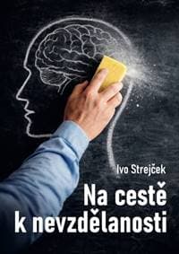 Na cestě k nevzdělanosti - Ivo Strejček 1