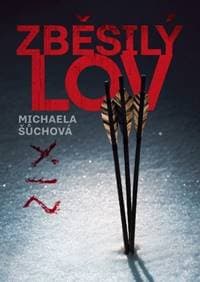 Zběsilý lov - Michaela Šůchová