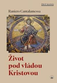 Život pod vládou Kristovou - Raniero Cantalamessa 1