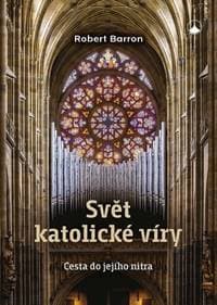 Svět katolické víry - Robert Barron 1