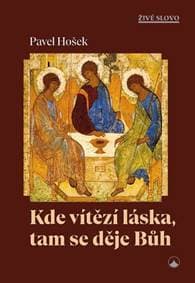 Kde vítězí láska, tam se děje Bůh - Pavel Hošek 1