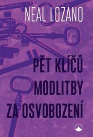 Pět klíčů modlitby za osvobození - Neal Lozano 1
