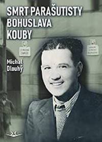 Smrt parašutisty Bohuslava Kouby - Michal Dlouhý