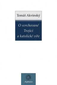 O svrchované Trojici a katolické víře - Tomáš Akvinský
