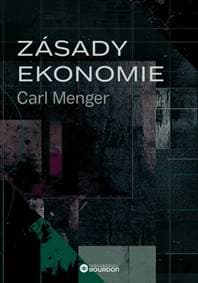Zásady ekonomie - Carl Menger 1
