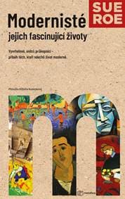 Modernisté Jejich fascinující životy - Sue Roe 1