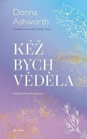 Kéž bych věděla - Donna Ashworth